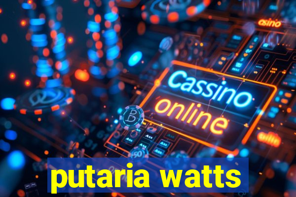 putaria watts